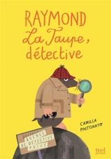 Raymond la taupe, détective - Camilla Pintonato