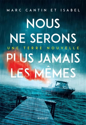 Une terre nouvelle. Vol. 1. Nous ne serons plus jamais les mêmes - Marc Cantin