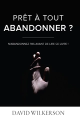 Prêt à tout abandonner ? : n'abandonnez pas avant de lire ce livre ! - David Wilkerson