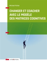 Changer et coacher avec le modèle des matrices cognitives - Michael Pichat