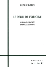 Le deuil de l'origine : une langue en trop, la langue en moins - Régine Robin