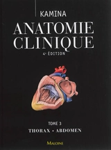 Anatomie clinique. Vol. 3. Thorax, abdomen - Pierre Kamina