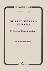 Villes et cimetières en France de l'Ancien Régime à nos jours : le territoire des morts - Madeleine Rudigoz-Lassère