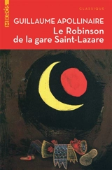 Le Robinson de la gare Saint-Lazare : contes et articles - Guillaume Apollinaire