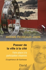 Passer de la ville à la cité : faire place à la participation citoyenne : l’exemple de Gatineau - Pedneaud-Jobin, Maxime