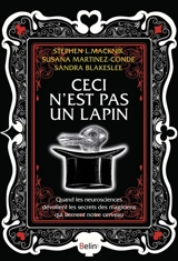 Ceci n'est pas un lapin : quand les neurosciences dévoilent les secrets des magiciens qui bernent notre cerveau - Stephen L. Macknick