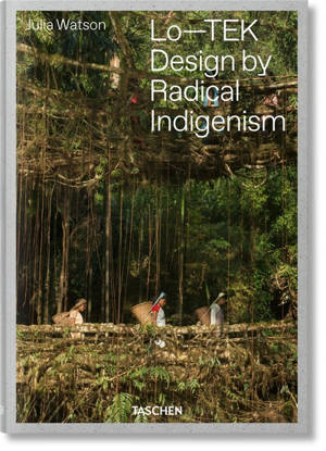Lo-TEK : design by radical indigenism - Julia Watson