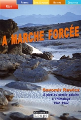 A marche forcée : à pied, du cercle polaire à l'Himalaya, 1941-1942 - Slavomir Rawicz