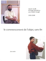 Le commencement de l'objet, sans fin : échanges épistolaires avec Frédéric Bouglé : 2005-2008 - Claude Rutault