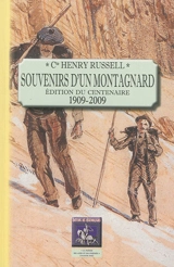 Souvenirs d'un montagnard : édition du centenaire, 1909-2009 - Henry Russell