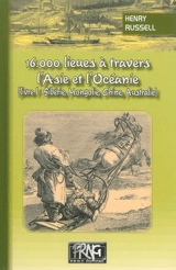 16.000 lieues à travers l'Asie et l'Océanie. Vol. 1. Sibérie, Mongolie, Chine, Australie - Henry Russell