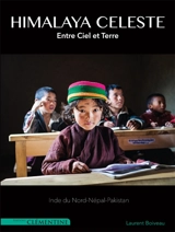 Himalaya céleste : entre ciel et terre : Inde du Nord-Népal-Pakistan - Laurent Boiveau