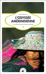 L'odyssée amérindienne : à la rencontre des peuples premiers - Julie Baudin