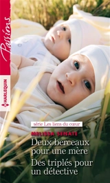 Deux berceaux pour une mère. Des triplés pour un détective : les liens du coeur - Melissa Senate