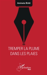 Tremper la plume dans les plaies - Aminata Boré
