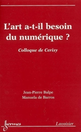 L'art a-t-il besoin du numérique ? - Centre culturel international (Cerisy-la-Salle, Manche). Colloque (2004)