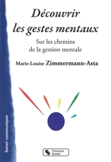 Découvrir les gestes mentaux : sur les chemins de la gestion mentale - Marie-Louise Zimmermann-Asta