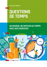Questions de temps : un manuel de gestion du temps avec des exercices - François Delivré