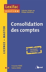Les comptes consolidés : l'essentiel en fiches + cas, en fiches pratiques : BTS, IUT, licence, master - Françoise Ferré