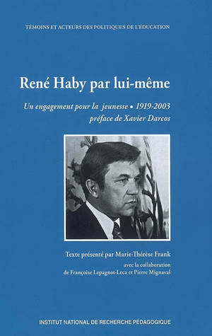 René Haby par lui-même : un engagement pour la jeunesse, 1919-2003 - René Haby
