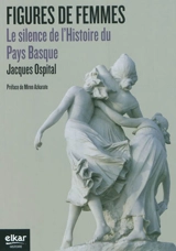 Figures de femmes : le silence de l'histoire du Pays basque - Jacques Ospital