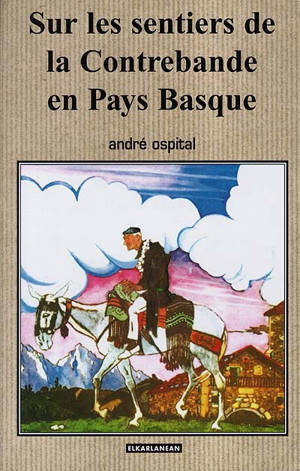 Sur les sentiers de la contrebande en Pays Basque - André Ospital