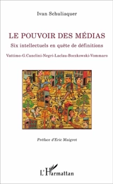 Le pouvoir des médias : six intellectuels en quête de définitions : Vattimo, G. Canclini, Negri, Laclau, Boczkowski, Vommaro - Ivan Schuliaquer