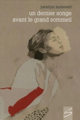 Un dernier songe avant le grand sommeil - Jocelyn Boisvert