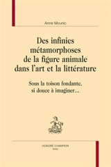 Des infinies métamorphoses de la figure animale dans l'art et la littérature : sous la toison fondante, si douce à imaginer... - Anne Mounic
