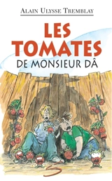 Les tomates de monsieur Dâ : un roman - Alain Ulysse Tremblay