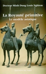 La royauté primitive : le modèle asiatique - Minh Dung Nghiem