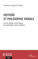 Histoire et philosophie morale : sur les réalités économiques, de perdurables savoirs éthiques - Geneviève Gavignaud-Fontaine