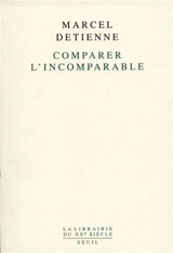 Comparer l'incomparable - Marcel Detienne