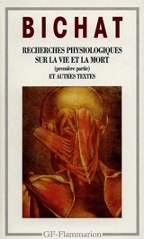 Recherches physiologiques sur la vie et la mort. Anatomie générale appliquée à la physiologie et à la médecine. Discours sur l'étude de la physiologie