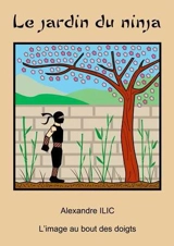 Le jardin du ninja - Alexandre Ilic