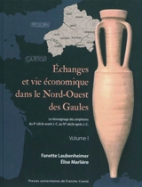 Echanges et vie économique dans le nord-ouest des Gaules : Nord-Pas-de-Calais, Picardie, Haute-Normandie : le témoignage des amphores du IIe s. av. J.-C. au IVe s. apr. J.-C. - Fanette Laubenheimer