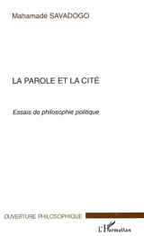 La parole et la cité : essais de philosophie politique - Mahamadé Savadogo