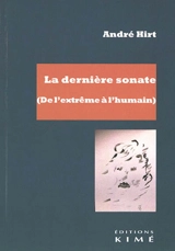 La dernière sonate : de l'extrême à l'humain - André Hirt