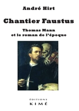Chantier Faustus : Thomas Mann et le roman de l'époque - André Hirt