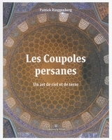 Les coupoles persanes : un art de ciel et de terre - Patrick Ringgenberg