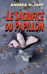 Le sacrifice du papillon - Andrea H. Japp