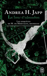 Les enquêtes de M. de Mortagne, bourreau. Vol. 3. Le tour d'abandon - Andrea H. Japp