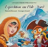 Les trois pirates. Vol. 4. Expédition au pôle Nord - Georges Grard