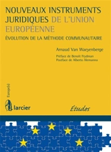 Nouveaux instruments juridiques de l'Union européenne : évolution de la méthode communautaire - Arnaud Van Waeyenberge