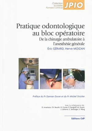 Pratique odontologique au bloc opératoire : de la chirurgie ambulatoire à l'anesthésie générale - Eric Gérard