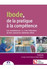 Ibode, de la pratique à la compétence : les compétences 1, 2, 3 de l'infirmière de bloc opératoire diplômée d'Etat - Union nationale des associations d'infirmiers de bloc opératoire diplômés d'Etat (France)