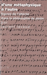 D'une métaphysique à l'autre : figures de l'altérité dans la philosophie de Plotin - Laurent Lavaud
