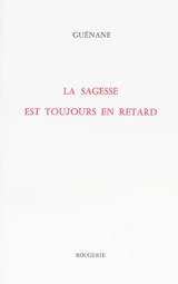 La sagesse est toujours en retard - Guénane