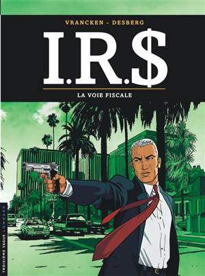 IRS. Vol. 1. La voie fiscale - Stephen Desberg