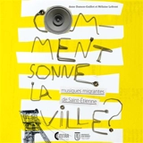 Comment sonne la ville ? : musiques migrantes de Saint-Etienne - Anne Damon-Guillot